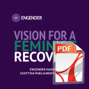 Vision for a Feminist Recovery: Engender Manifesto for the Scottish Parliament Election 2021