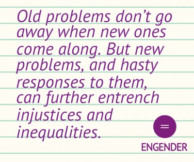 old problems don’t go away when new ones come along. But new problems, and hasty responses to them, can further entrench injustices and inequalities.