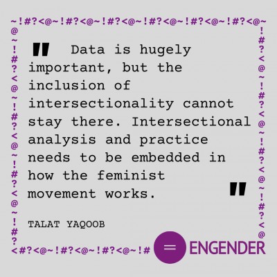 Data is hugely important, but the inclusion of intersectionality cannot stay there. Intersectional analysis and practice needs to be embedded in how the feminist movement works