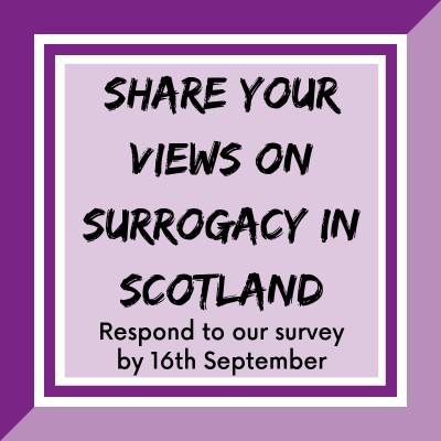 Share your views on Surrogacy in Scotland: Respond to our survey by 16th September