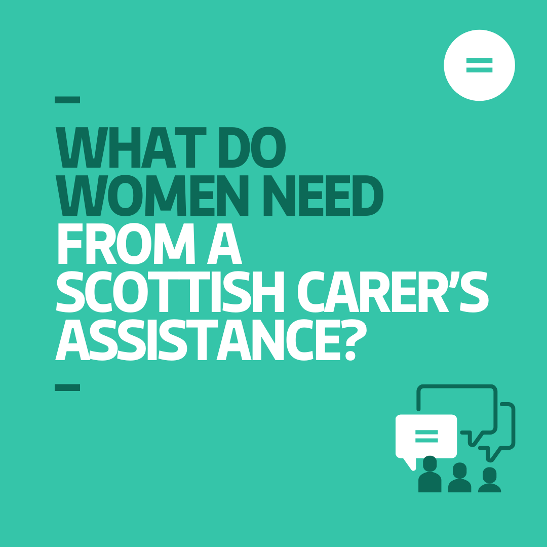 What do women need from a Scottish Carer’s Assistance? Engender blog
